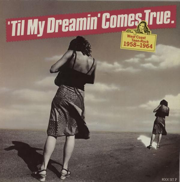  - 'Til My Dreamin' Comes True - West Coast Teen Rock 1958-1964