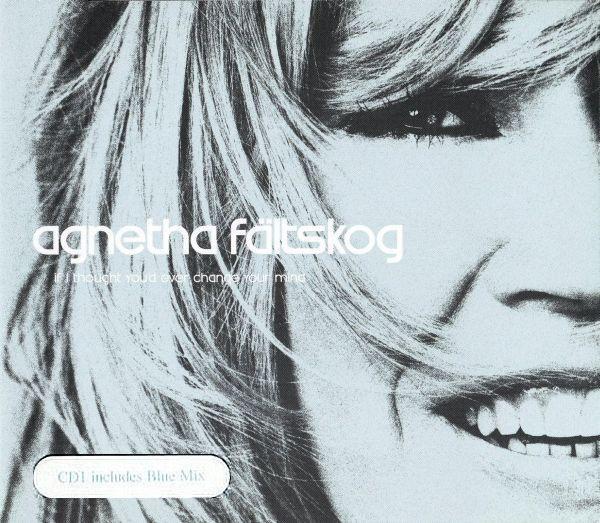 Agnetha Fältskog - If I Thought You'd Ever Change Your Mind