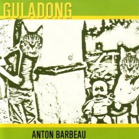Anton Barbeau - Guladong