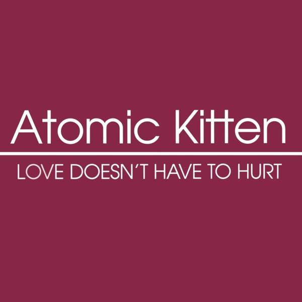 Atomic Kitten - Love Doesn't Have To Hurt