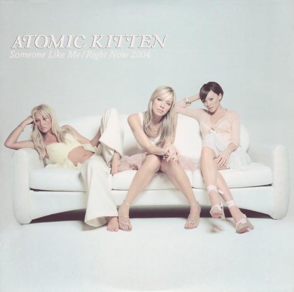 Atomic Kitten - Someone Like Me / Right Now 2004