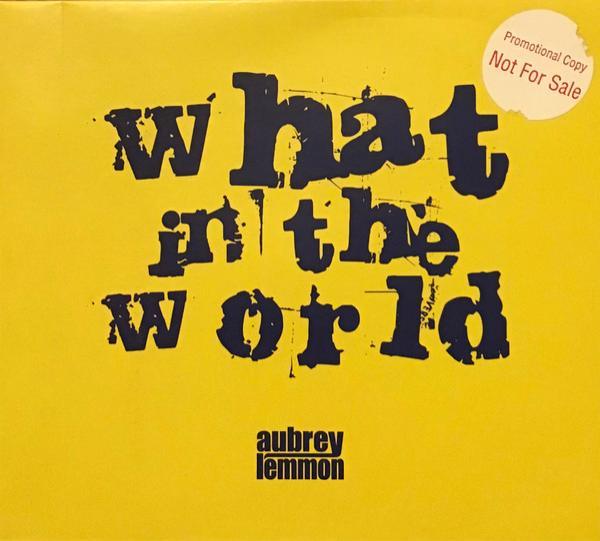 Aubrey Lemmon - What In The World