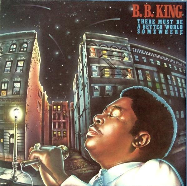 B.B. King - There Must Be A Better World Somewhere
