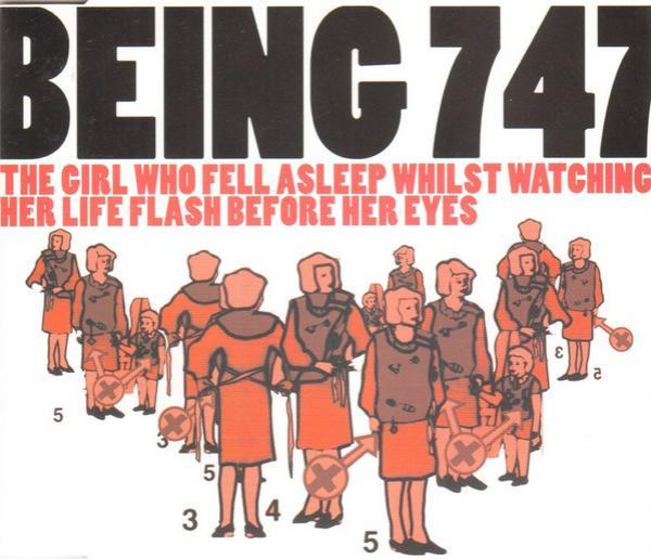 Being 747 - The Girl Who Fell Asleep Whilst Watching Her Life Flash Before Her Eyes
