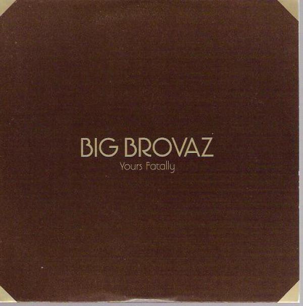 Big Brovaz - Yours Fatally
