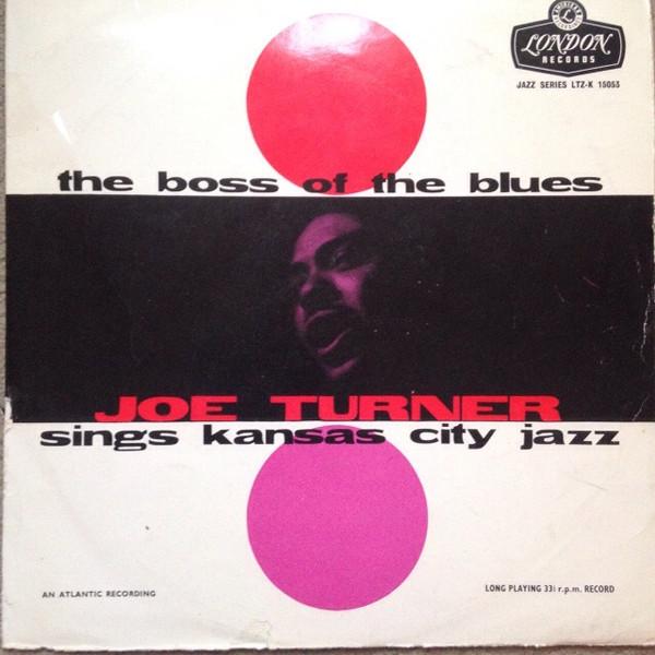 Big Joe Turner - The Boss Of The Blues Sings Kansas City Jazz