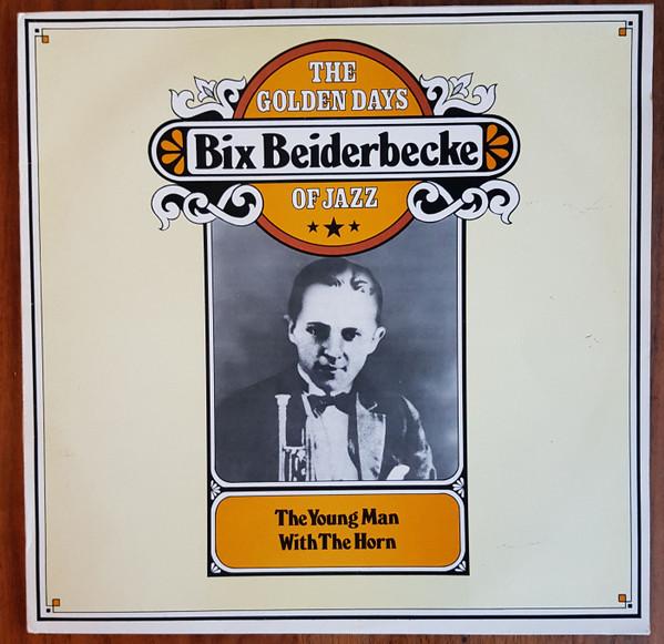 Bix Beiderbecke - The Young Man With The Horn