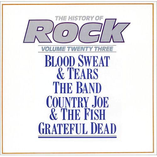 Blood, Sweat And Tears, The Band, Country Joe And The Fish, The Grateful Dead - The History Of Rock (Volume Twenty Three)