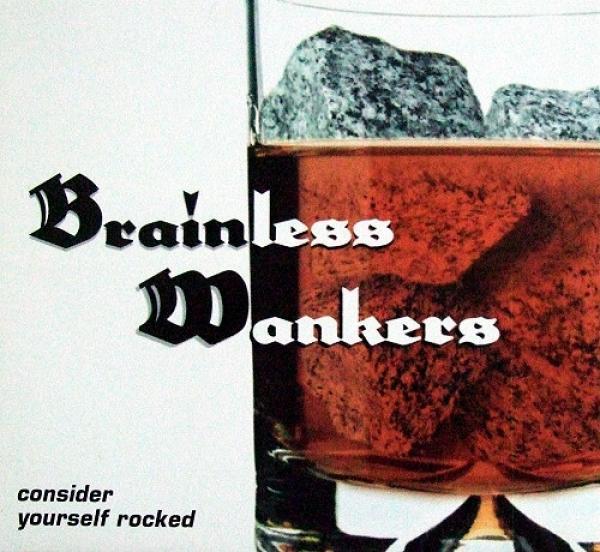Brainless Wankers - Consider Yourself Rocked
