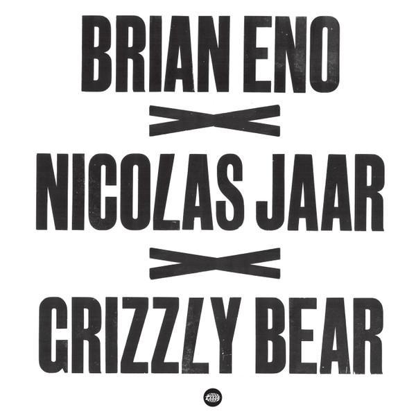 Brian Eno, Nicolas Jaar, Grizzly Bear - Brian Eno x Nicolas Jaar x Grizzly Bear