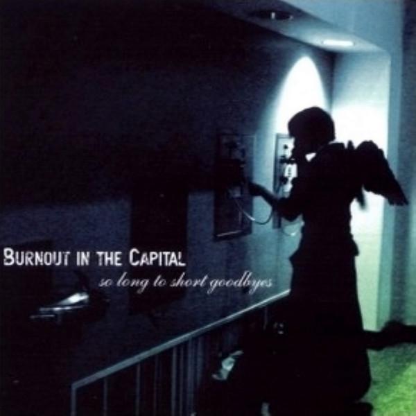 Burnout In The Capital - So Long To Short Goodbyes