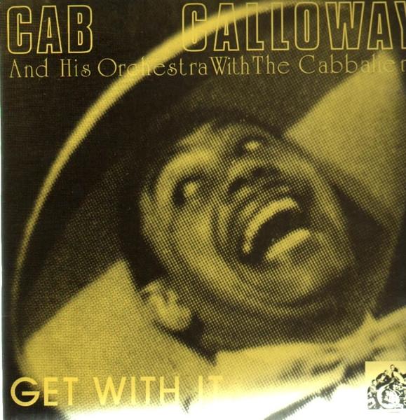 Cab Calloway And His Orchestra, Cab Calloway And The Cabbaliers - Get With It