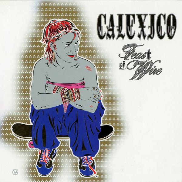 Calexico - Feast Of Wire