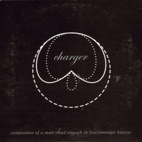 Charger (3) - Confessions Of A Man (Mad Enough To Live Amongst Beasts)