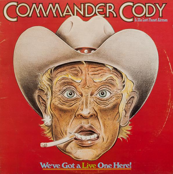 Commander Cody And His Lost Planet Airmen - We've Got A Live One Here!