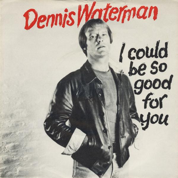 Dennis Waterman, Dennis Waterman Band - I Could Be So Good For You