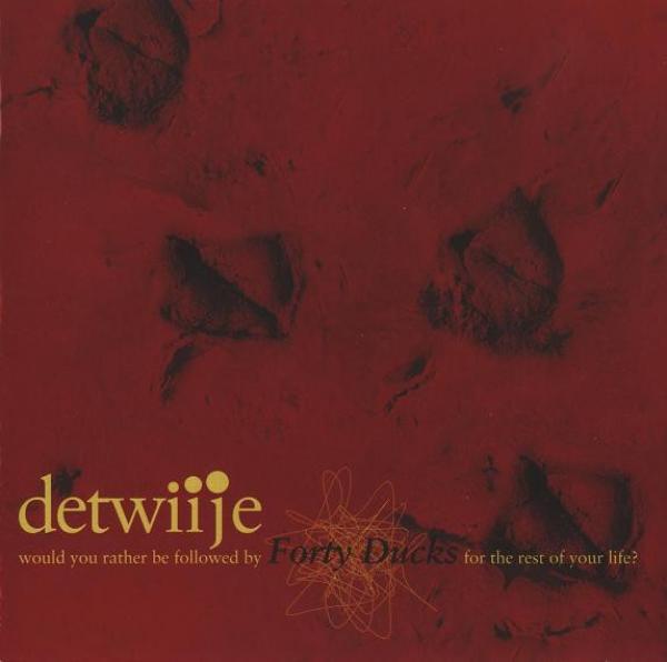 Detwiije - Would You Rather Be Followed By Forty Ducks For The Rest Of Your Life?