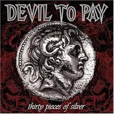 Devil To Pay - Thirty Pieces Of Silver