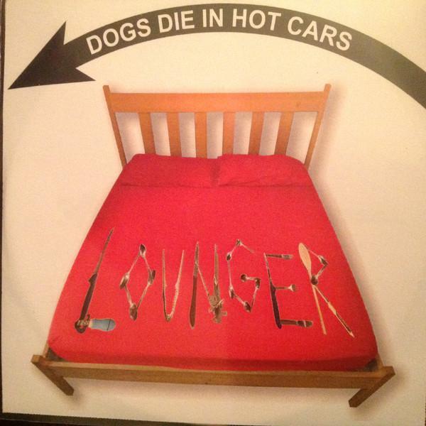 Dogs Die In Hot Cars - Lounger