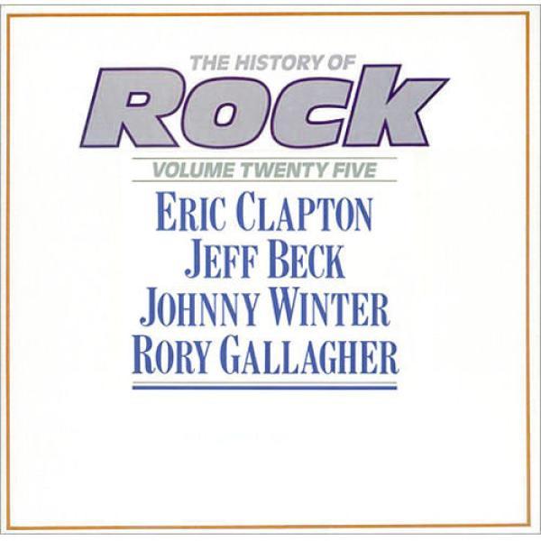 Eric Clapton, Jeff Beck, Johnny Winter, Rory Gallagher - The History Of Rock (Volume Twenty Five)