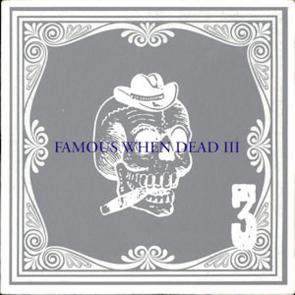  - Famous When Dead III