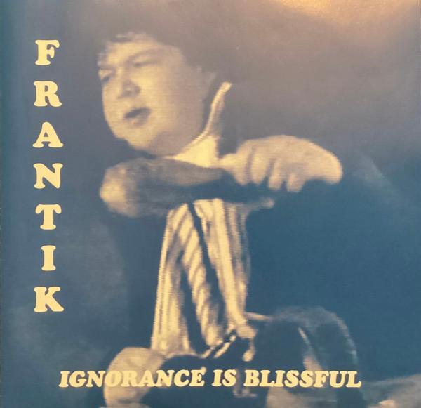 Frantik (5) - Ignorance Is Blissful