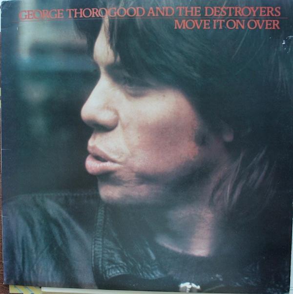 George Thorogood & The Destroyers - Move It On Over