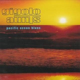 Gigolo Aunts - Pacific Ocean Blues