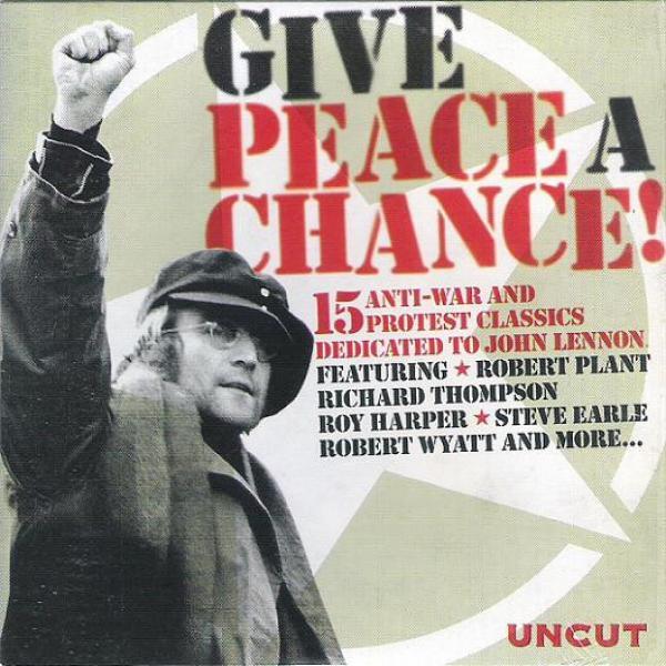  - Give Peace A Chance! (15 Anti-War And Protest Classics Dedicated To John Lennon)