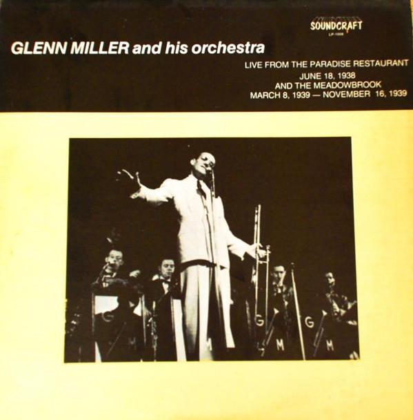 Glenn Miller And His Orchestra - Live From The Paradise Restaurant (June 8, 1938) And The Meadowbrook (March 8, 1939-November 16, 1939)
