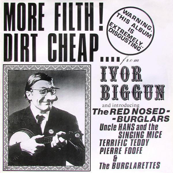Ivor Biggun & The Red-Nosed Burglars, Ivor Biggun - More Filth ! Dirt Cheap