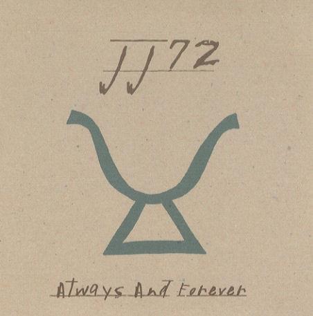 JJ72 - Always And Forever