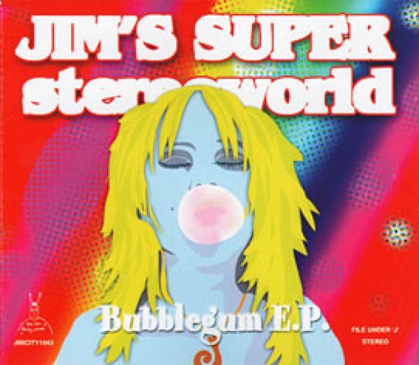 Jim's Super Stereoworld - Bubblegum E.P.