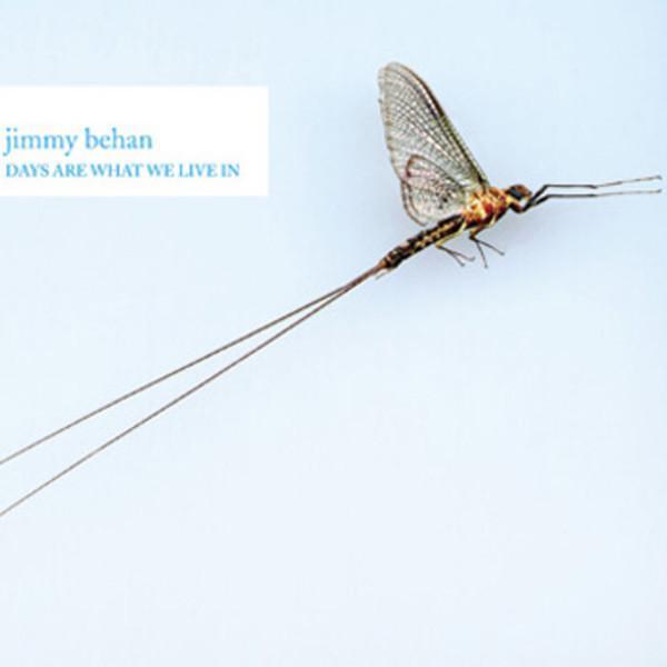 Jimmy Behan - Days Are What We Live In