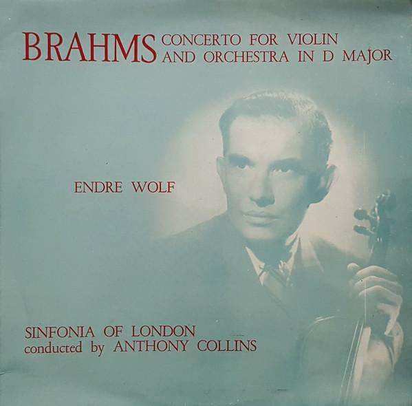 Johannes Brahms, Endre Wolf (2), The Sinfonia Of London, Anthony Collins (2) - Concerto For Violin And Orchestra In D Major