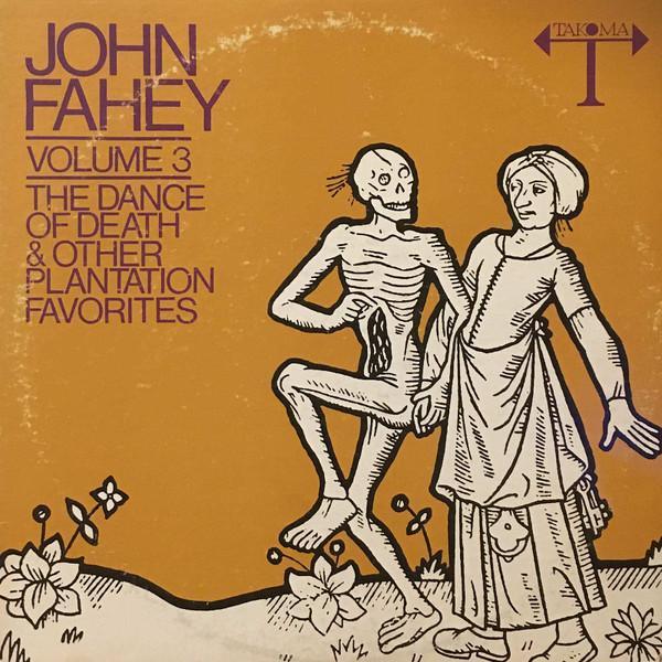 John Fahey - Volume 3 / The Dance Of Death & Other Plantation Favorites