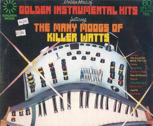 Killer Watts - Golden Hour Of Golden Instrumental Hits Featuring The Many Moogs Of Killer Watts