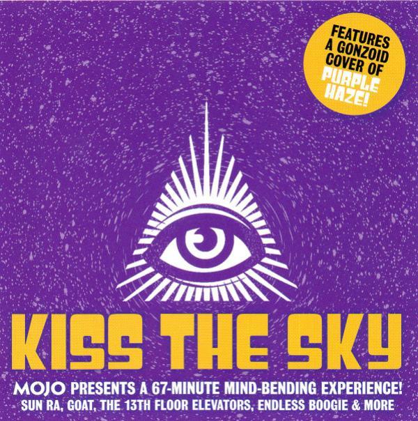  - Kiss The Sky (Mojo Presents A 67-Minute Mind-Bending Experience!)