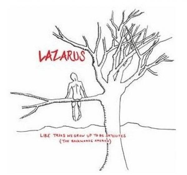Lazarus (5) - Like Trees We Grow Up To Be Satellites (The Backwards America)
