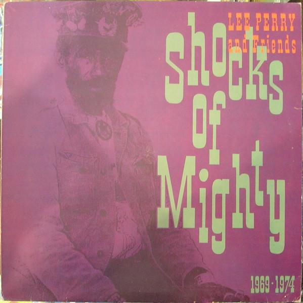 Lee Perry & Friends - Shocks Of Mighty 1969-1974