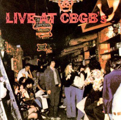  - Live At CBGB's - The Home Of Underground Rock