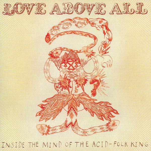  - Love Above All (Inside The Mind Of The Acid-Folk King)