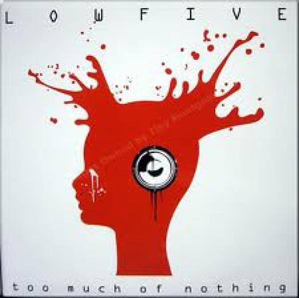 Lowfive (2) - Too Much Of Nothing