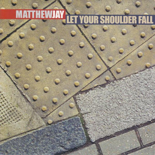 Matthew Jay - Let Your Shoulder Fall