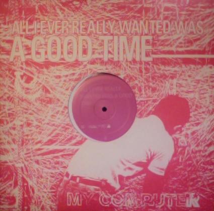 My Computer - All I Ever Wanted Was A Good Time