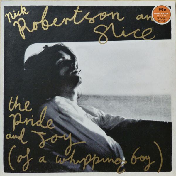 Nick Robertson (2), Slice (10) - The Pride And Joy (Of A Whipping Boy)