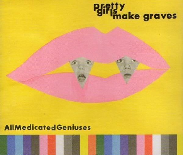 Pretty Girls Make Graves - All Medicated Geniuses