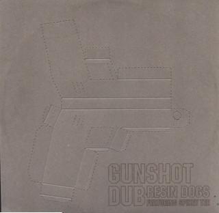 Resin Dogs - Gunshot Dub