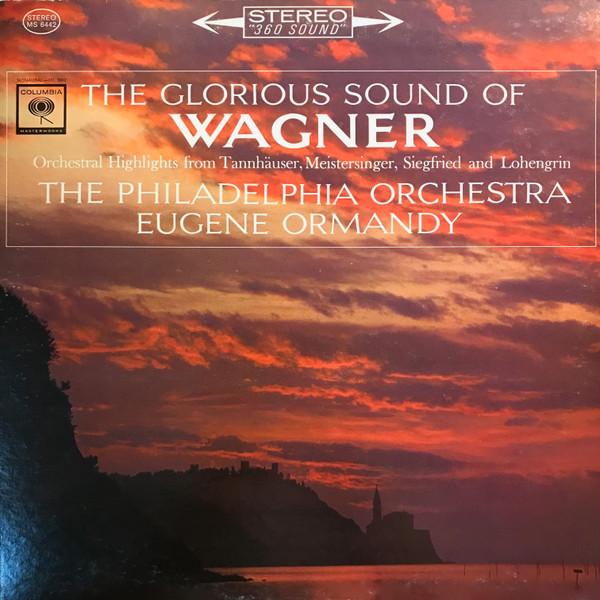 Richard Wagner, Eugene Ormandy, The Philadelphia Orchestra - The Glorious Sound Of Wagner