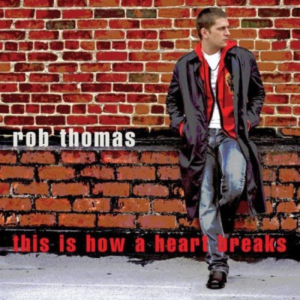 Rob Thomas - This Is How A Heart Breaks